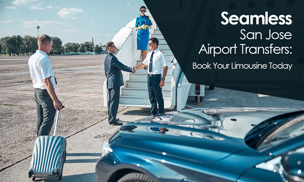 Seamless San Jose Airport Transfers: Book Your Limousine Today