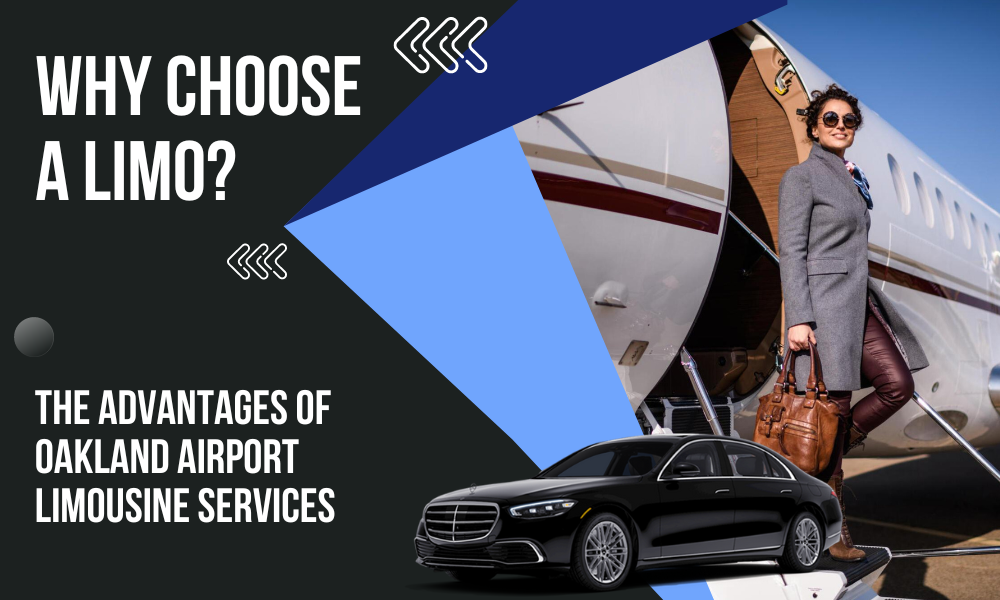 Why Choose a Limo? The Advantages of Oakland Airport Limousine Services