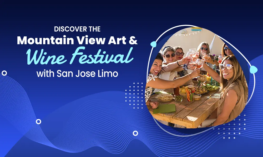 Discover the Mountain View Art & Wine Festival with San Jose Limo