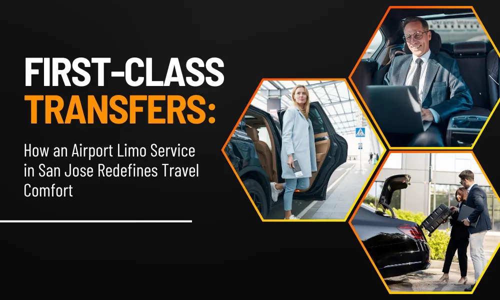 First-Class Transfers: How an Airport Limo Service in San Jose Redefines Travel Comfort