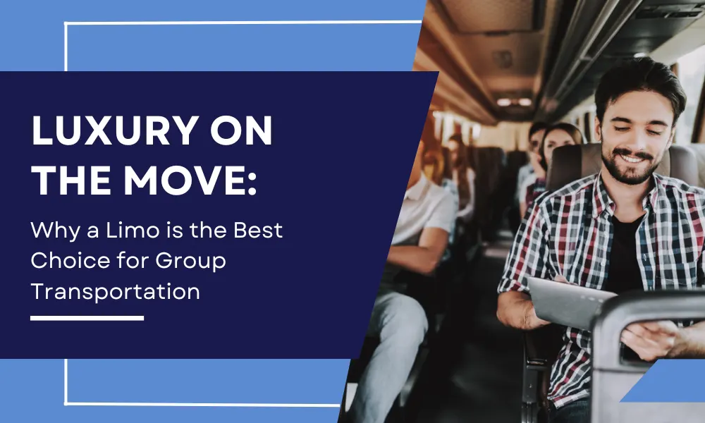 Luxury on the Move: Why a Limo is the Best Choice for Group Transportation